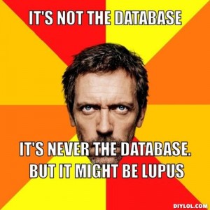 resized_diagnostic-house-meme-generator-it-s-not-the-database-it-s-never-the-database-but-it-might-be-lupus-d2af08